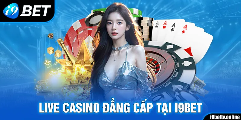 Live Casino đẳng cấp I9BET